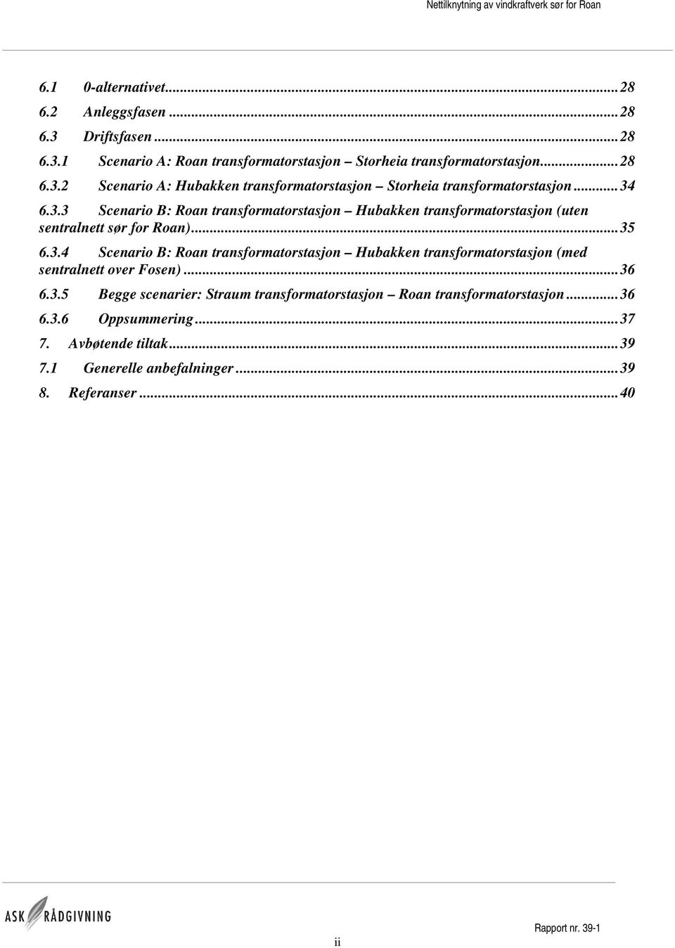 ..36 6.3.5 Begge scenarier: Straum transformatorstasjon Roan transformatorstasjon...36 6.3.6 Oppsummering...37 7. Avbøtende tiltak...39 7.