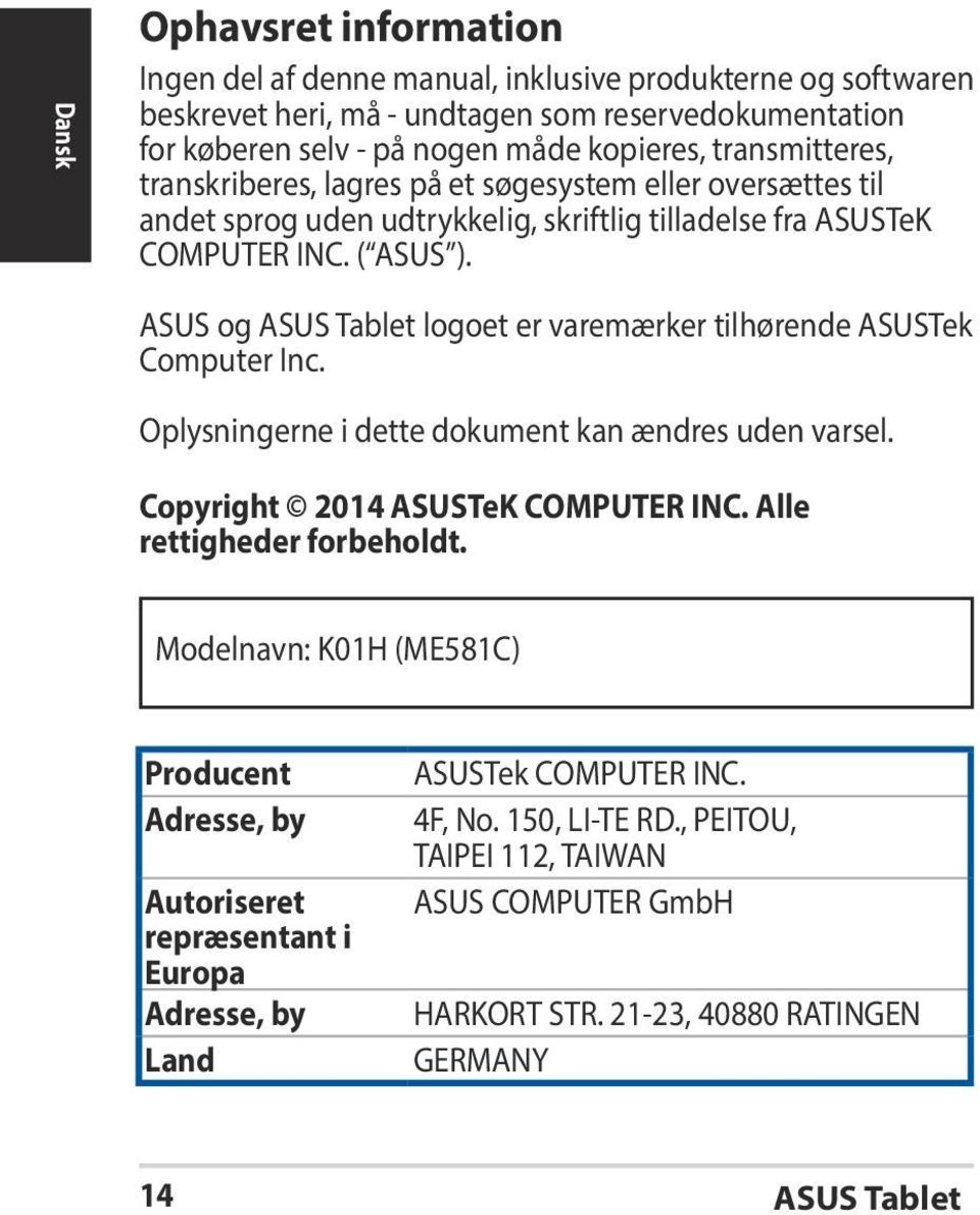 ASUS og ASUS Tablet logoet er varemærker tilhørende ASUSTek Computer Inc. Oplysningerne i dette dokument kan ændres uden varsel. Copyright 2014 ASUSTeK COMPUTER INC. Alle rettigheder forbeholdt.