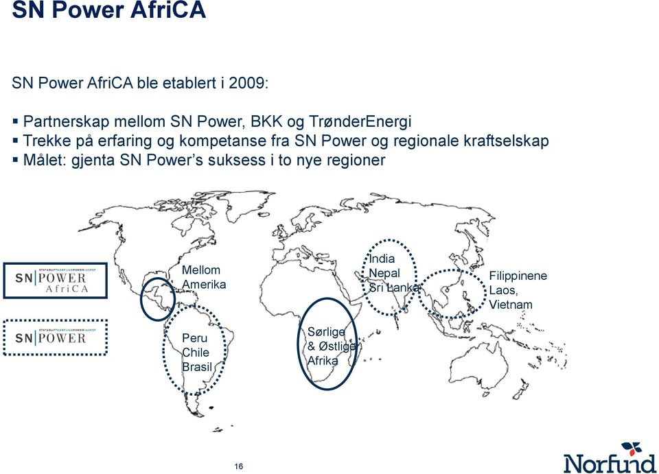 kraftselskap Målet: gjenta SN Power s suksess i to nye regioner A f r i C A Mellom