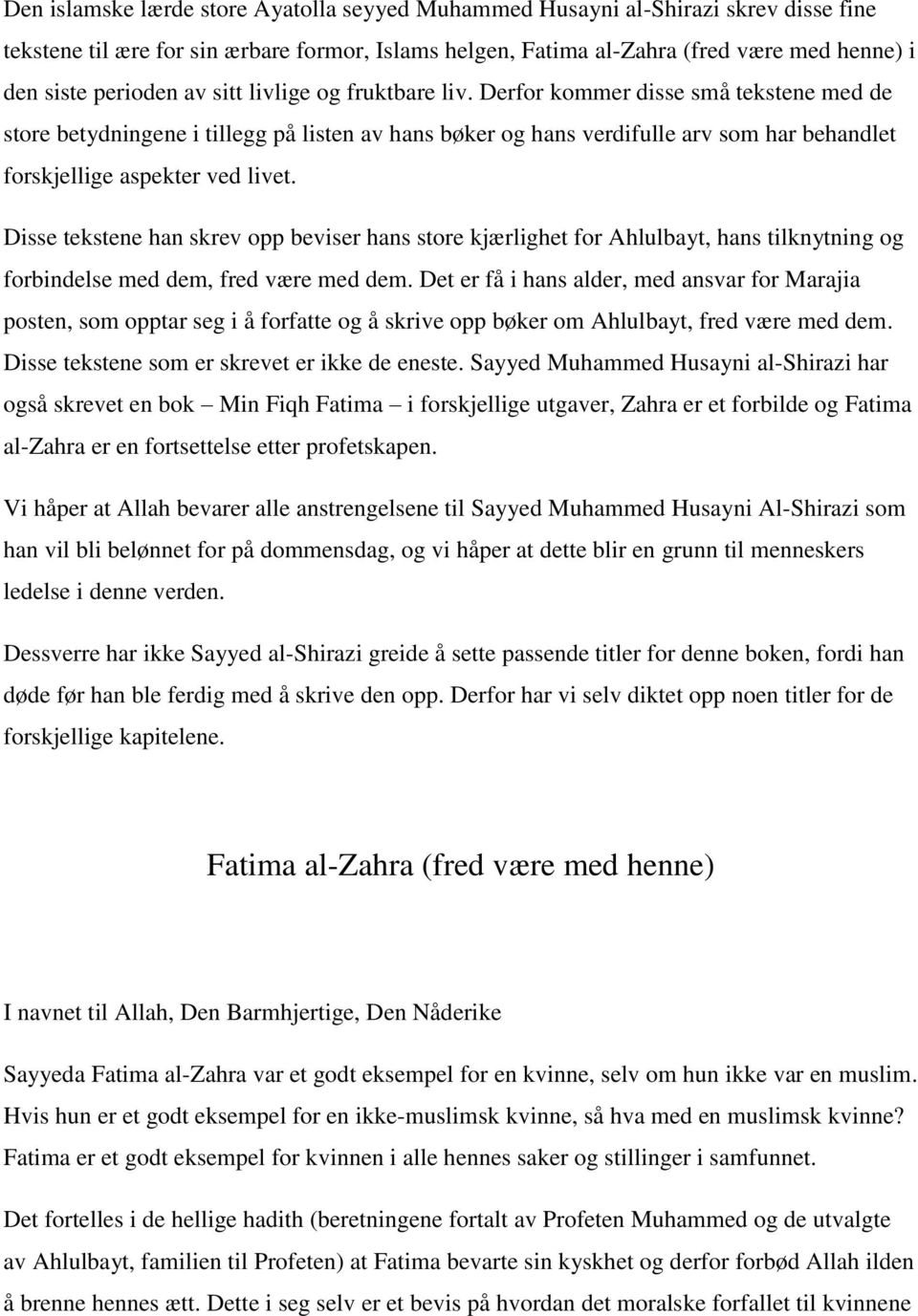 Disse tekstene han skrev opp beviser hans store kjærlighet for Ahlulbayt, hans tilknytning og forbindelse med dem, fred være med dem.