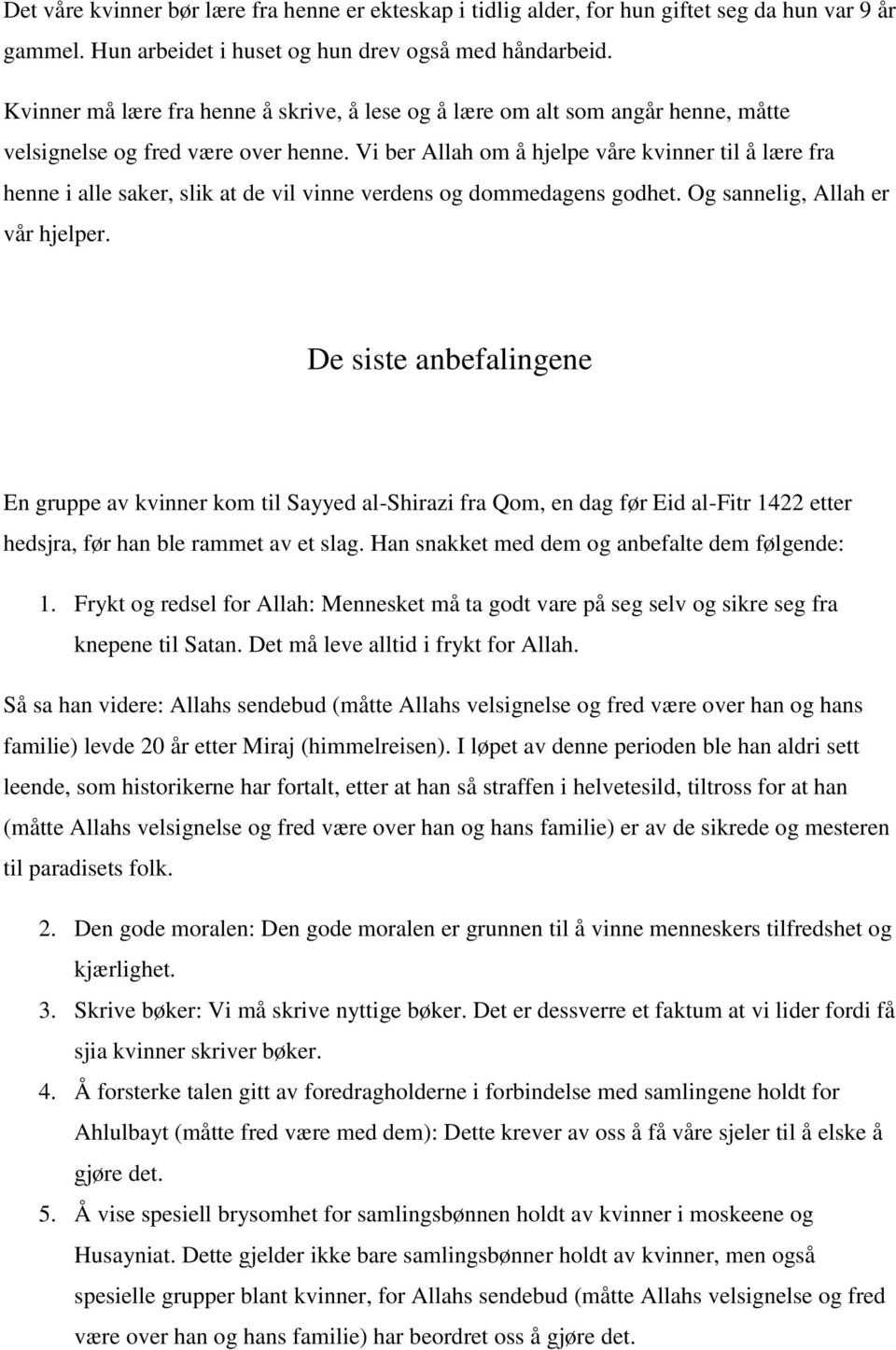 Vi ber Allah om å hjelpe våre kvinner til å lære fra henne i alle saker, slik at de vil vinne verdens og dommedagens godhet. Og sannelig, Allah er vår hjelper.