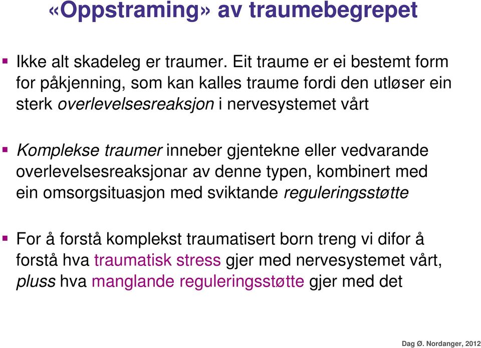 vårt Komplekse traumer inneber gjentekne eller vedvarande overlevelsesreaksjonar av denne typen, kombinert med ein omsorgsituasjon med