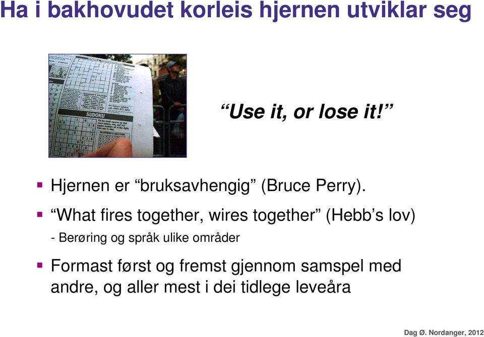 What fires together, wires together (Hebb s lov) - Berøring og språk ulike