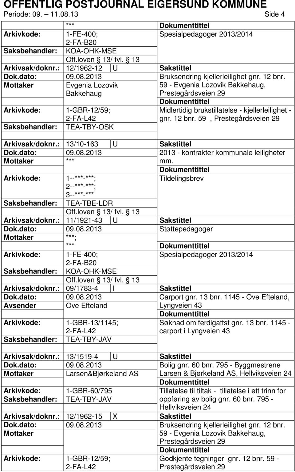 59, Prestegårdsveien 29 Saksbehandler: TEA-TBY-OSK Arkivsak/doknr.: 13/10-163 U Sakstittel 2013 - kontrakter kommunale leiligheter mm. Tildelingsbrev Saksbehandler: TEA-TBE-LDR Arkivsak/doknr.