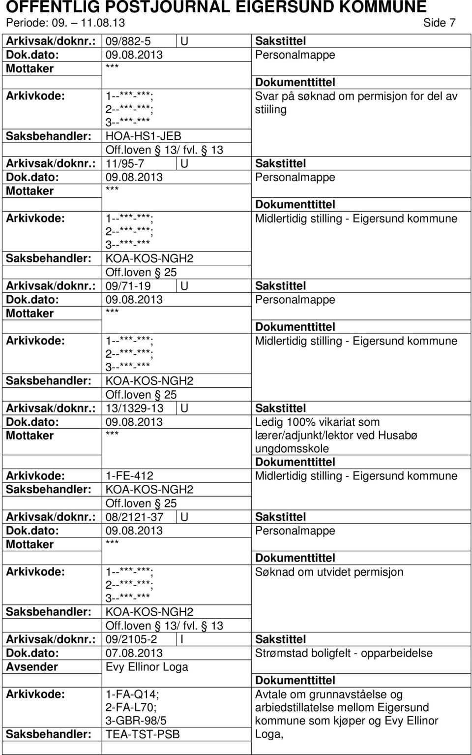 : 13/1329-13 U Sakstittel Ledig 100% vikariat som lærer/adjunkt/lektor ved Husabø ungdomsskole Arkivkode: 1-FE-412 Midlertidig stilling - Eigersund kommune Off.loven 25 Arkivsak/doknr.