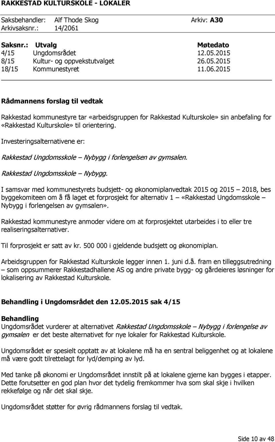 Investeringsalternativene er: Rakkestad Ungdomsskole Nybygg 