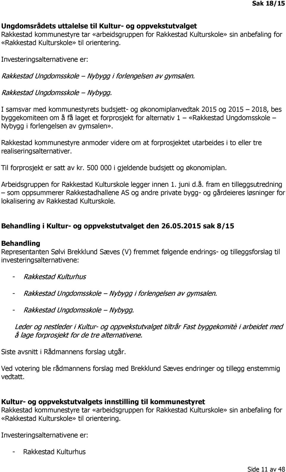 i forlengelsen av gymsalen. Rakkestad Ungdomsskole Nybygg.