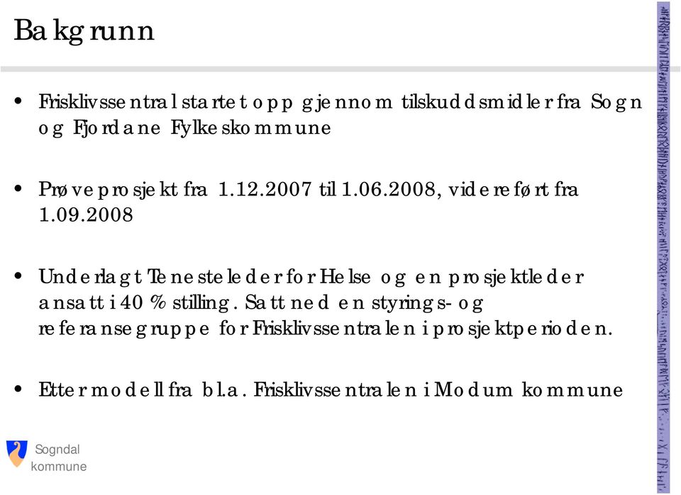 2008 Underlagt Tenesteleder for Helse og en prosjektleder ansatt i 40 % stilling.