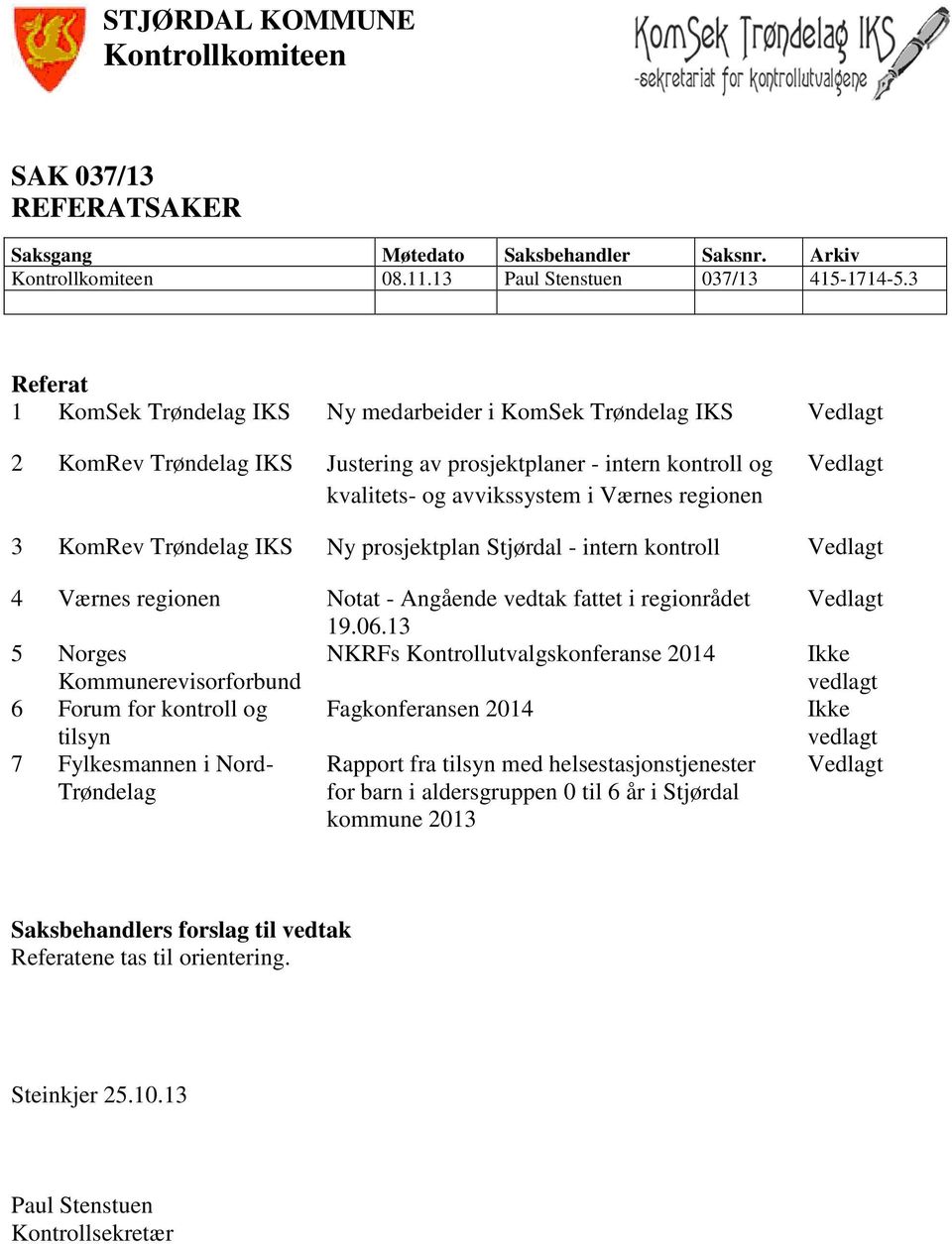 Vedlagt 3 KomRev Trøndelag IKS Ny prosjektplan Stjørdal - intern kontroll Vedlagt 4 Værnes regionen Notat - Angående vedtak fattet i regionrådet 19.06.
