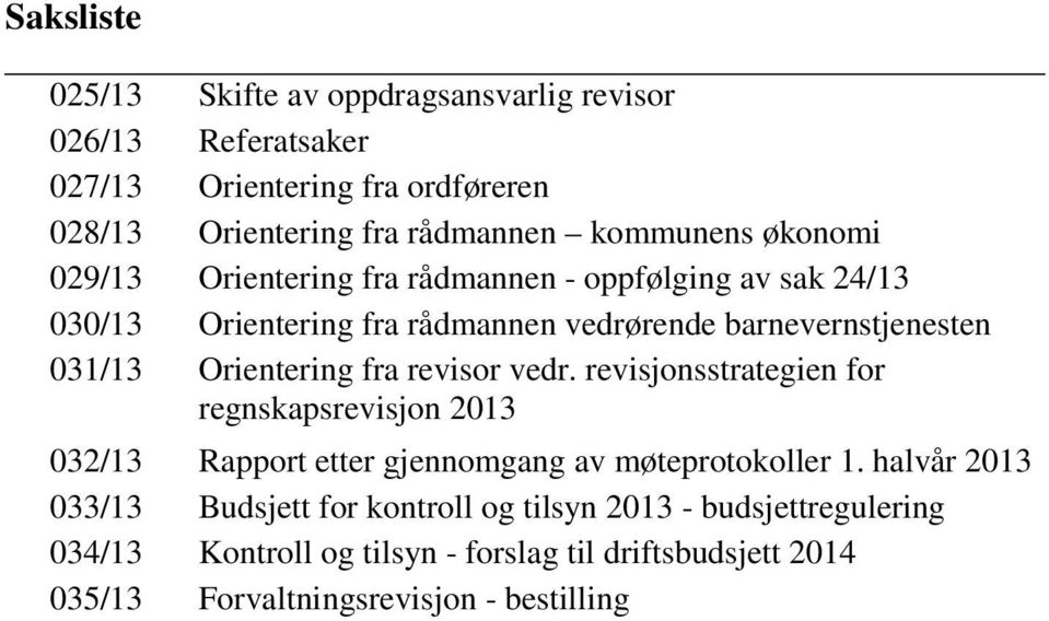 fra revisor vedr. revisjonsstrategien for regnskapsrevisjon 2013 032/13 Rapport etter gjennomgang av møteprotokoller 1.