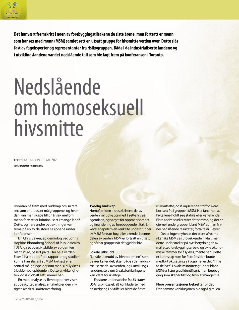 Nedslående om homoseksuell hivsmitte tekst Harald pors MuÑiz illustrasjonsfoto: stockbyte Hvordan nå frem med budskap om sikrere sex som er tilpasset målgruppene, og hvordan kan man skape tillit når