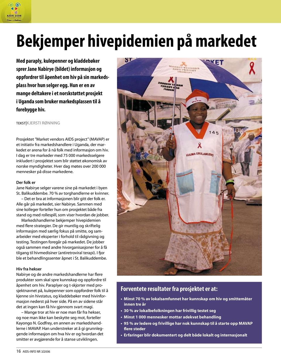 tekst Kjersti rønning Prosjektet Market vendors AIDS project (MAVAP) er et initiativ fra markedshandlere i Uganda, der markedet er arena for å nå folk med informasjon om hiv.