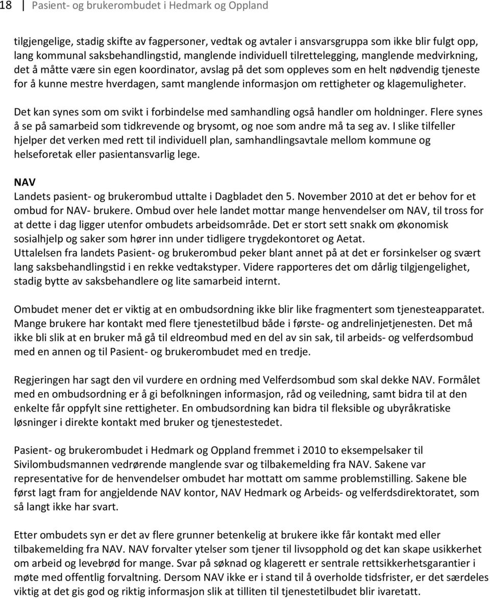 informasjon om rettigheter og klagemuligheter. Det kan synes som om svikt i forbindelse med samhandling også handler om holdninger.