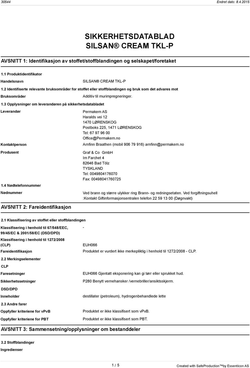 3 Opplysninger om leverandøren på sikkerhetsdatabladet Leverandør Kontaktperson Produsent 1.