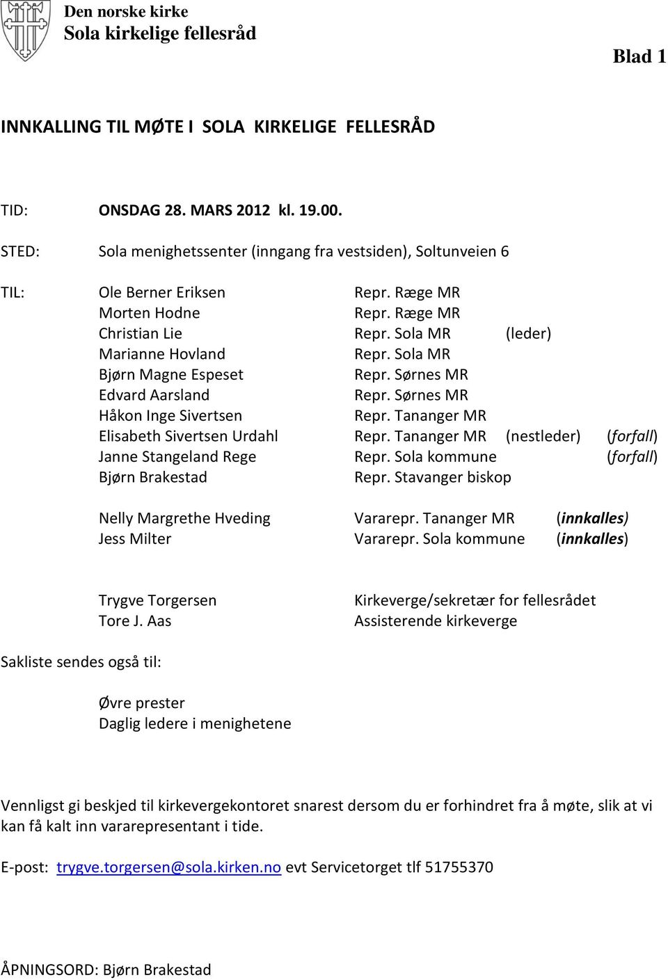 Tananger MR Elisabeth Sivertsen Urdahl Repr. Tananger MR (nestleder) (forfall) Janne Stangeland Rege Repr. Sola kommune (forfall) Bjørn Brakestad Repr.