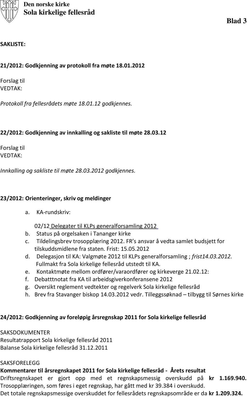 KA-rundskriv: 02/12 Delegater til KLPs generalforsamling 2012 b. Status på orgelsaken i Tananger kirke c. Tildelingsbrev trosopplæring 2012.