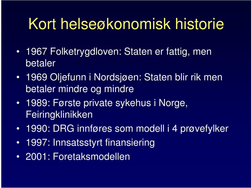 mindre 1989: Første private sykehus i Norge, Feiringklinikken 1990: DRG