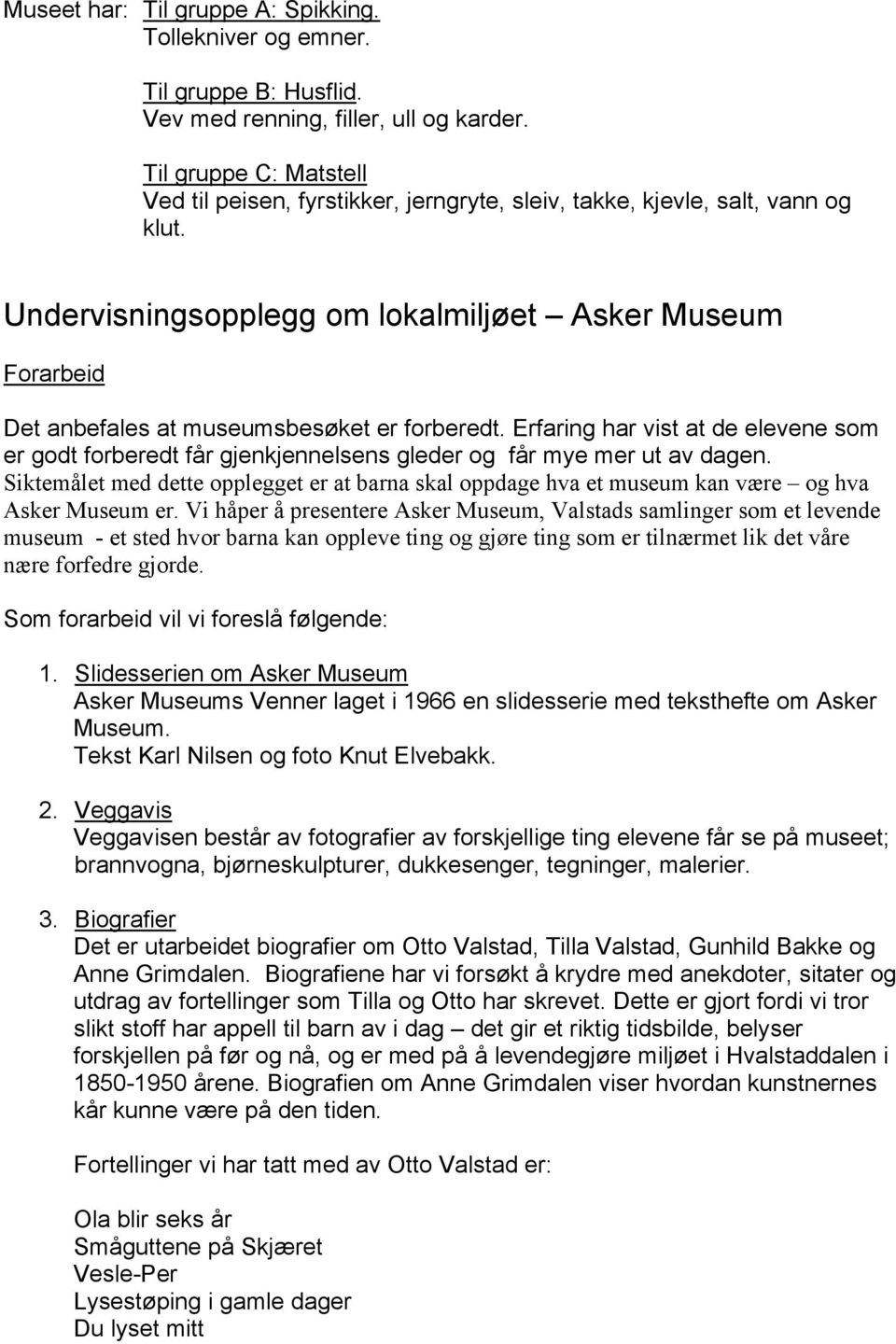 Undervisningsopplegg om lokalmiljøet Asker Museum Forarbeid Det anbefales at museumsbesøket er forberedt.