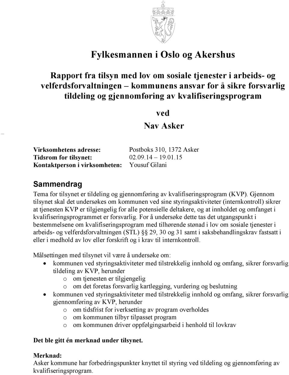 15 Kontaktperson i virksomheten: Yousuf Gilani Sammendrag Tema for tilsynet er tildeling og gjennomføring av kvalifiseringsprogram (KVP).