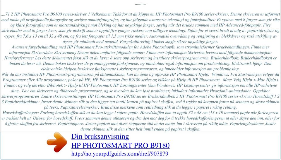 fotografier som er motstandsdyktige mot bleking og har nøyaktige farger, særlig når det brukes sammen med HP Advanced-fotopapir.
