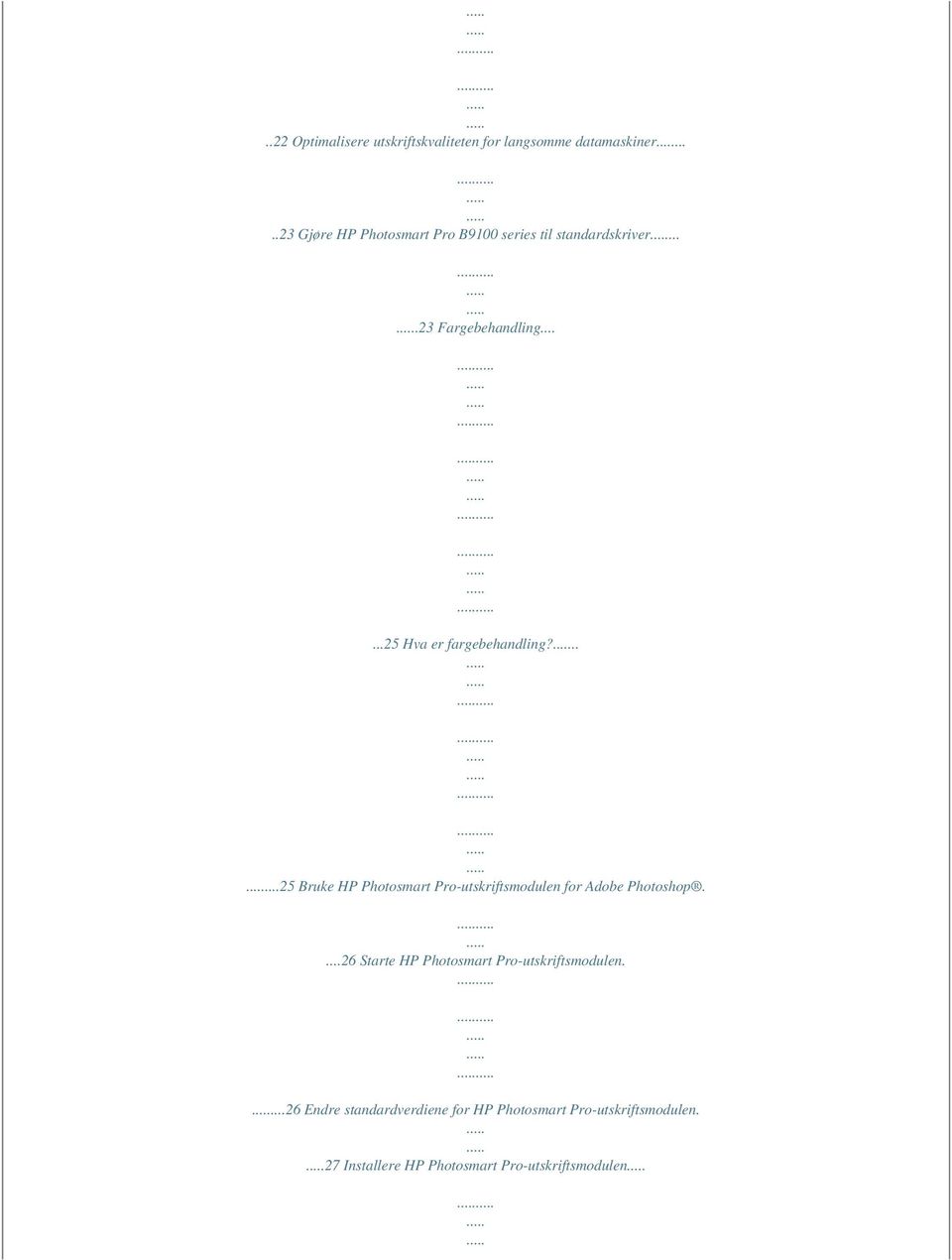 .....25 Hva er fargebehandling?.....25 Bruke HP Photosmart Pro-utskriftsmodulen for Adobe Photoshop.