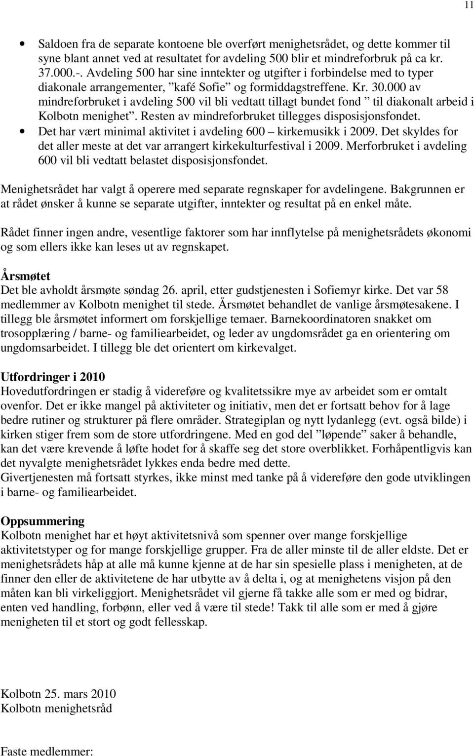 000 av mindreforbruket i avdeling 500 vil bli vedtatt tillagt bundet fond til diakonalt arbeid i Kolbotn menighet. Resten av mindreforbruket tillegges disposisjonsfondet.