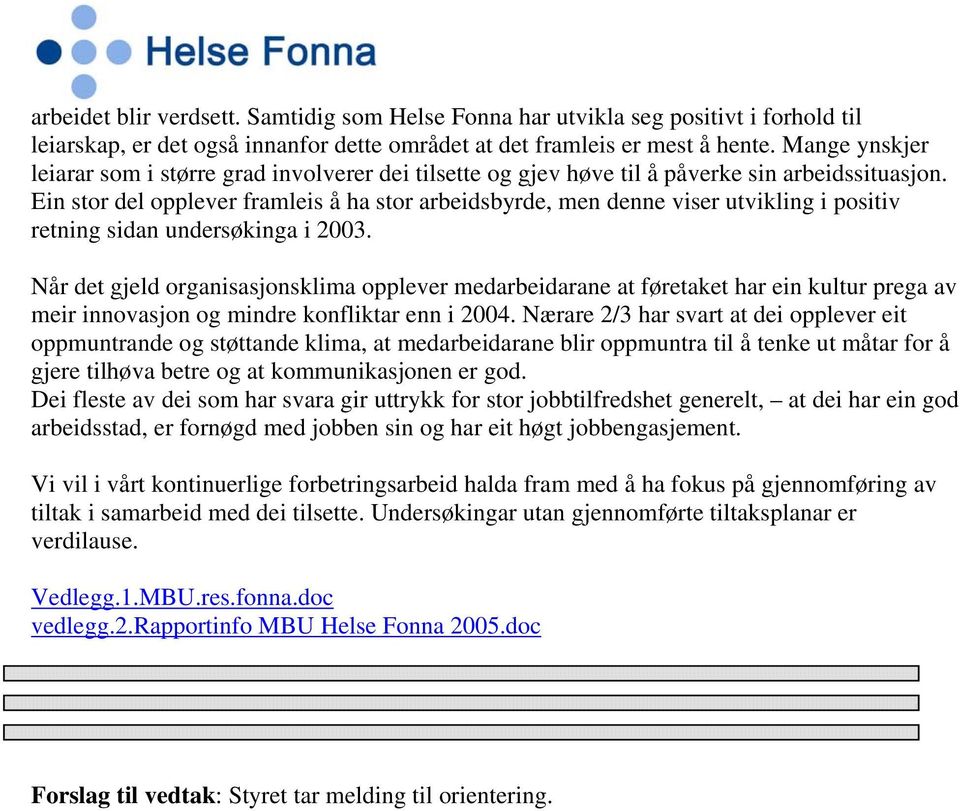 Ein stor del opplever framleis å ha stor arbeidsbyrde, men denne viser utvikling i positiv retning sidan undersøkinga i 2003.