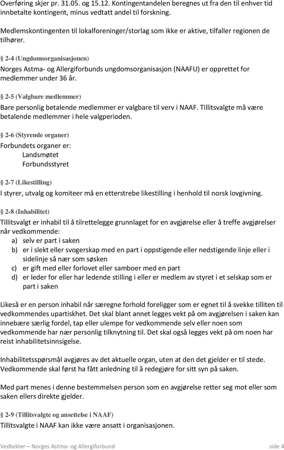 2-4 (Ungdomsorganisasjonen) Norges Astma- og Allergiforbunds ungdomsorganisasjon (NAAFU) er opprettet for medlemmer under 36 år.