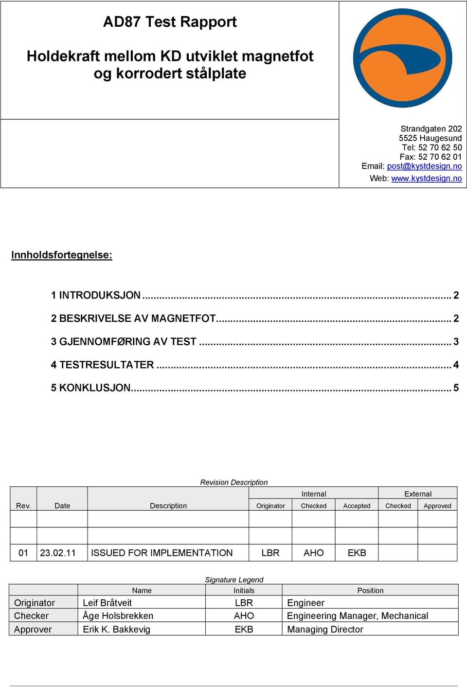 .. 4 5 KONKLUSJON... 5 Revision Description Internal External Date Description Originator Checked Accepted Checked Approved 23.02.