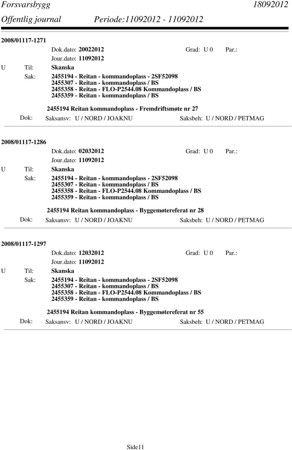 dato: 02032012 Grad: U 0 Par.: U Til: Skanska Sak: 2455194 - Reitan - kommandoplass - 2SF52098 2455307 - Reitan - kommandoplass / BS 2455358 - Reitan - FLO-P2544.