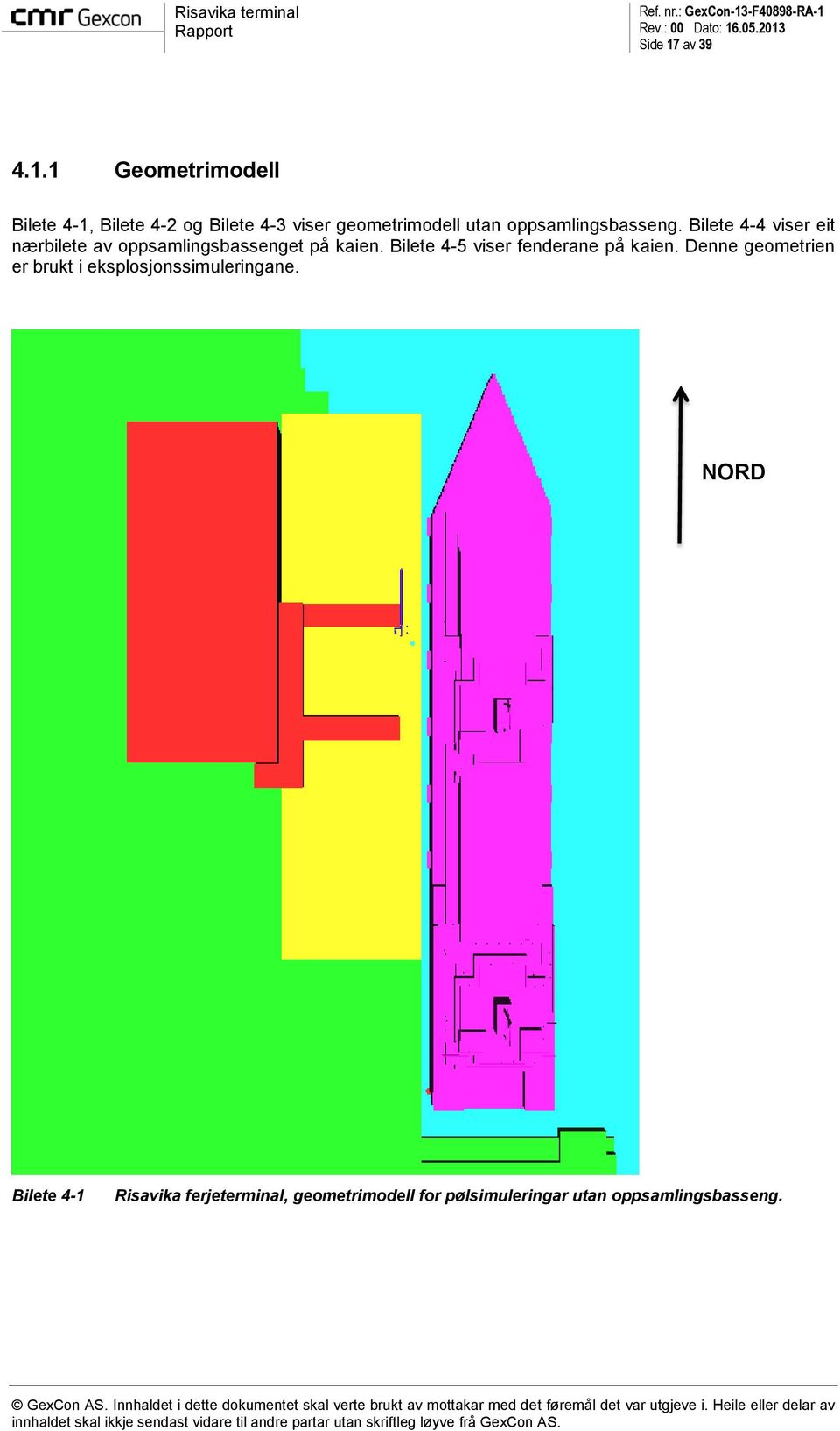 1 Geometrimodell Bilete 4-1, Bilete 4-2 og Bilete 4-3 viser geometrimodell utan