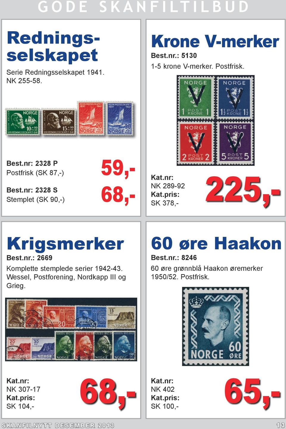 nr.: 2669 Komplette stemplede serier 1942-43. Wessel, Postforening, Nordkapp III og Grieg. 60 øre Haakon Best.nr.: 8246 60 øre grønnblå Haakon øremerker 1950/52.