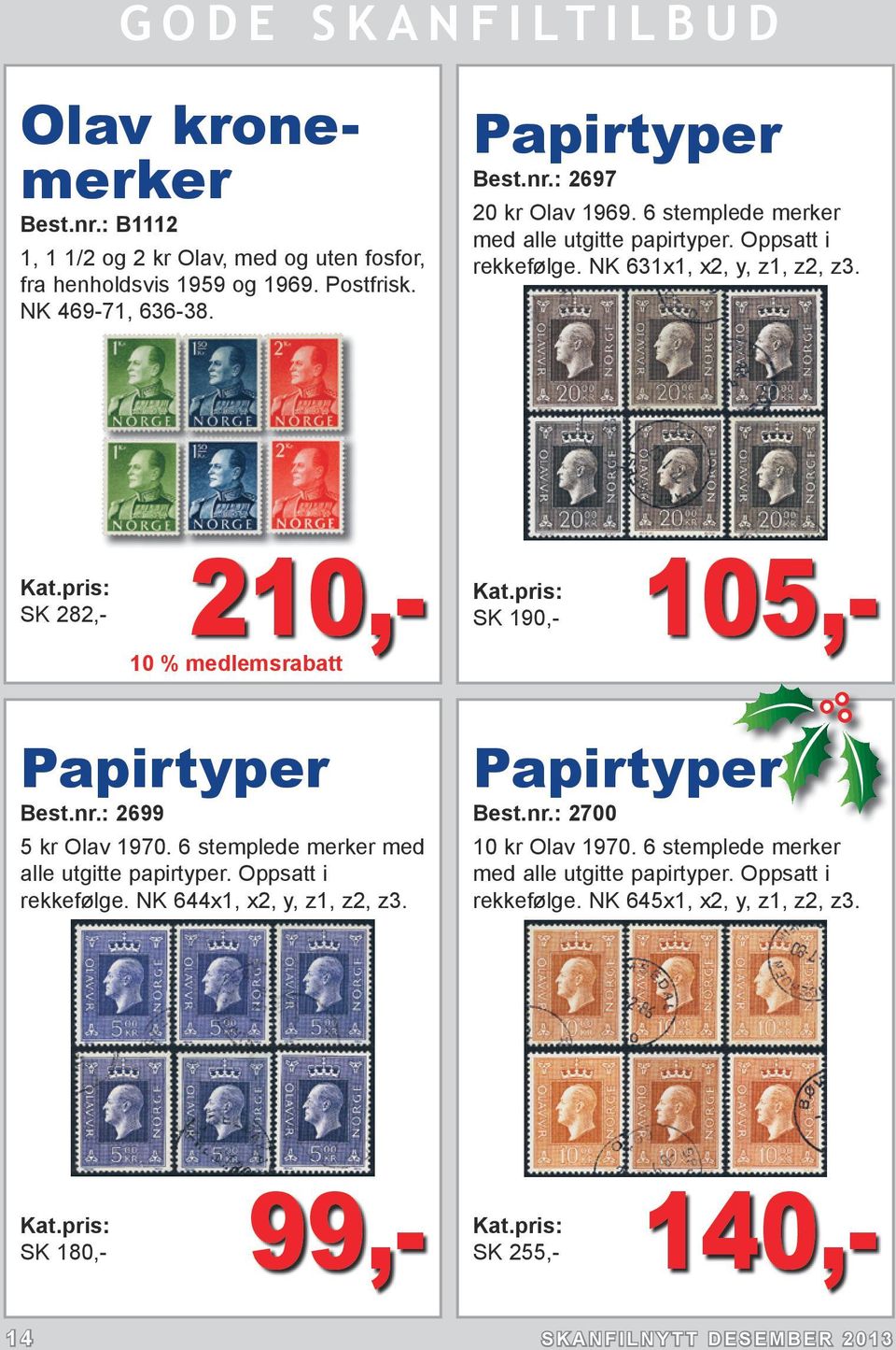 : 2699 5 kr Olav 1970. 6 stemplede merker med alle utgitte papirtyper. Oppsatt i rekkefølge. NK 644x1, x2, y, z1, z2, z3. Papirtyper Best.nr.: 2700 10 kr Olav 1970.