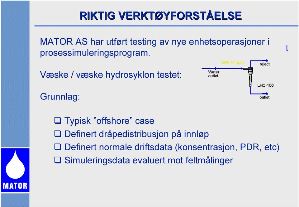 Væske / væske hydrosyklon testet: Grunnlag: Typisk offshore case Definert