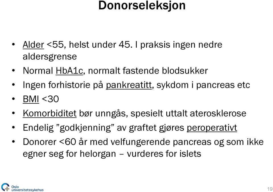 på pankreatitt, sykdom i pancreas etc BMI <30 Komorbiditet bør unngås, spesielt uttalt