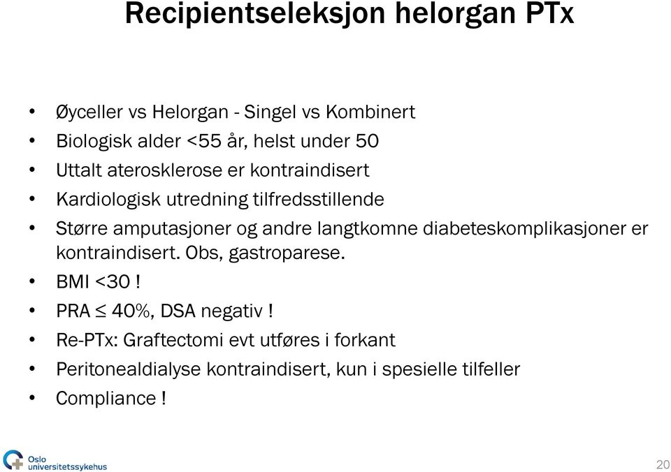 andre langtkomne diabeteskomplikasjoner er kontraindisert. Obs, gastroparese. BMI <30! PRA 40%, DSA negativ!