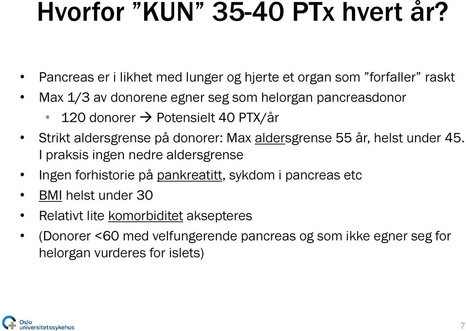 120 donorer Potensielt 40 PTX/år Strikt aldersgrense på donorer: Max aldersgrense 55 år, helst under 45.