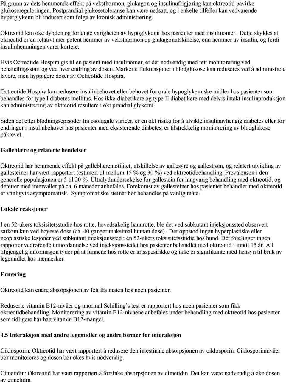 Oktreotid kan øke dybden og forlenge varigheten av hypoglykemi hos pasienter med insulinomer.