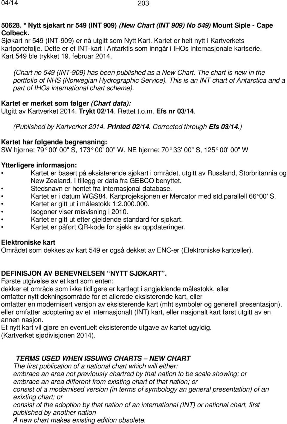 (Chart no 549 (INT-909) has been published as a New Chart. The chart is new in the portfolio of NHS (Norwegian Hydrographic Service).