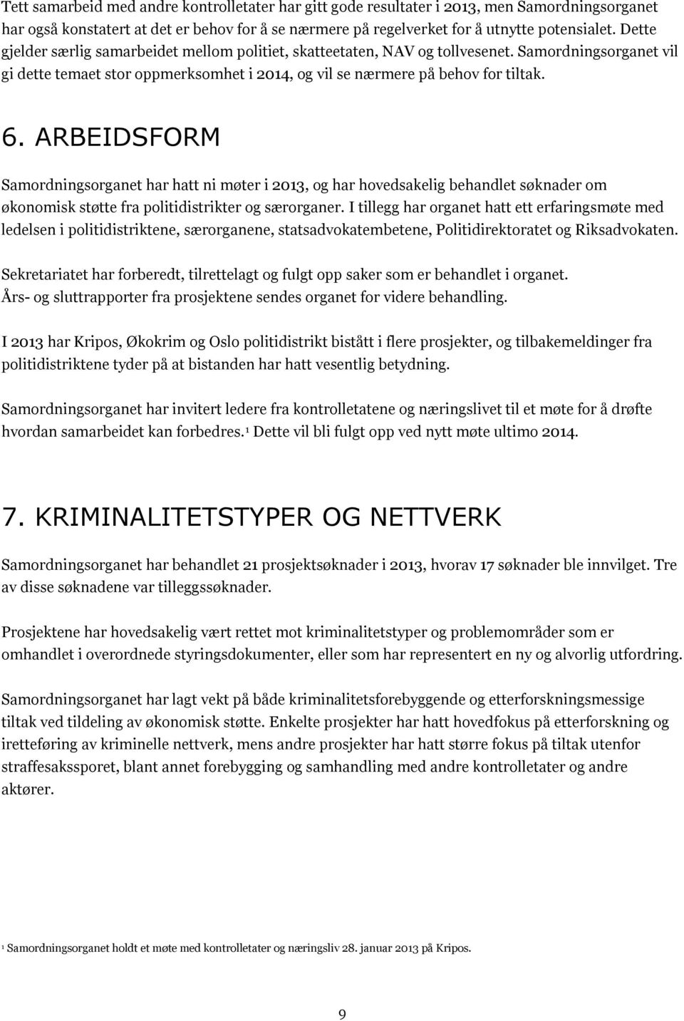 ARBEIDSFORM Samordningsorganet har hatt ni møter i 2013, og har hovedsakelig behandlet søknader om økonomisk støtte fra politidistrikter og særorganer.