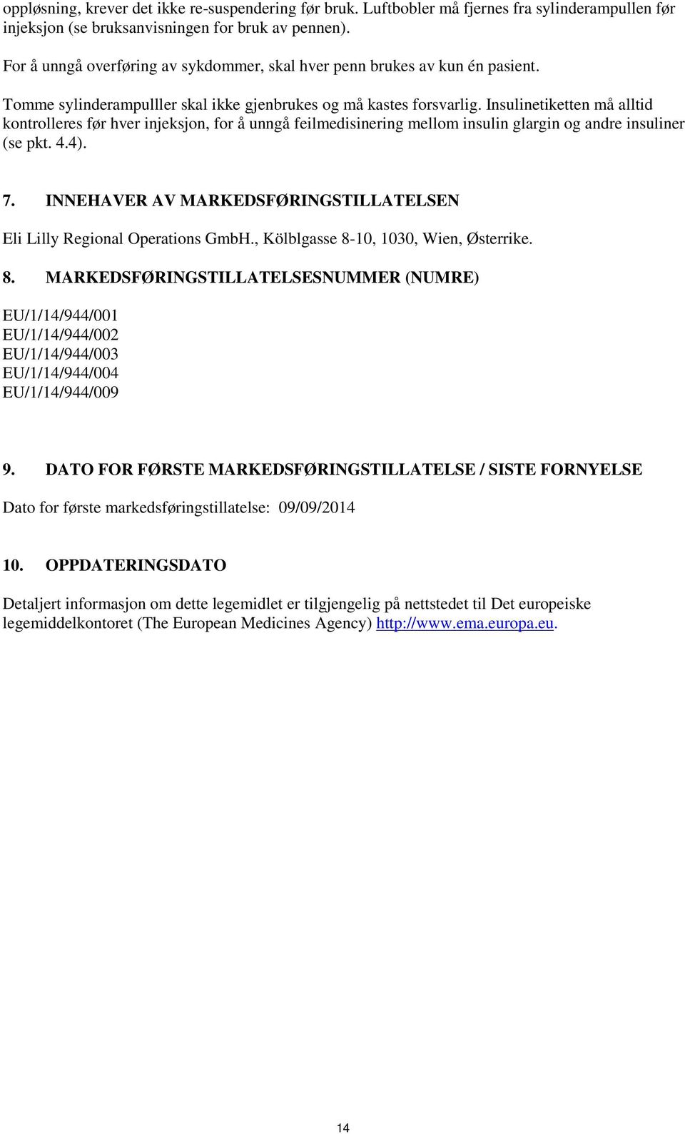 Insulinetiketten må alltid kontrolleres før hver injeksjon, for å unngå feilmedisinering mellom insulin glargin og andre insuliner (se pkt. 4.4). 7.