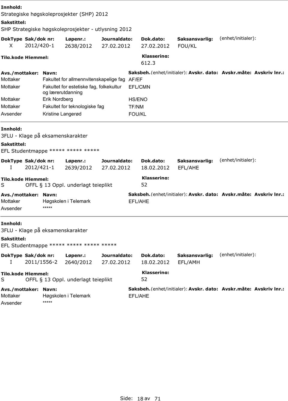 Nordberg H/ENO Mottaker Fakultet for teknologiske fag TF/NM Kristine Langerød FO/KL 3FL - Klage på eksamenskarakter EFL tudentmappe ***** ***** *****