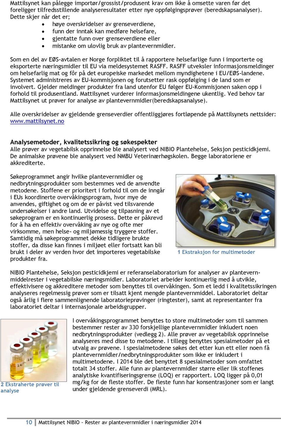 Som en del av EØS-avtalen er Norge forpliktet til å rapportere helsefarlige i importerte og eksporterte næringsmidler til EU via meldesystemet RASFF.