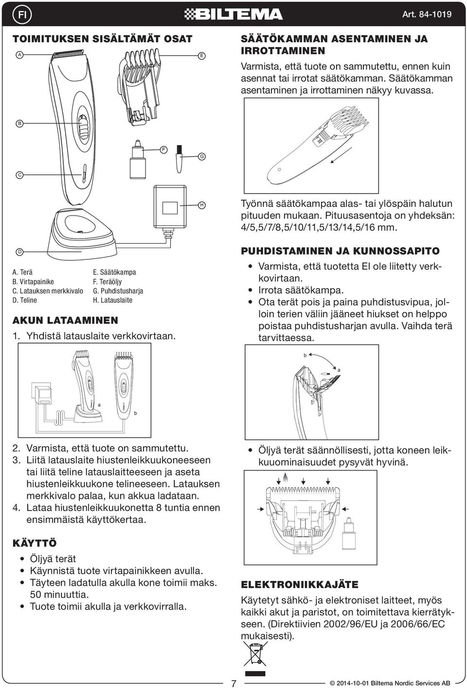 Teline E. Säätökmp F. Teräöljy G. Puhdistushrj H. Ltuslite Vrmist, että tuotett EI ole liitetty verk kovirtn. Irrot säätökmp.