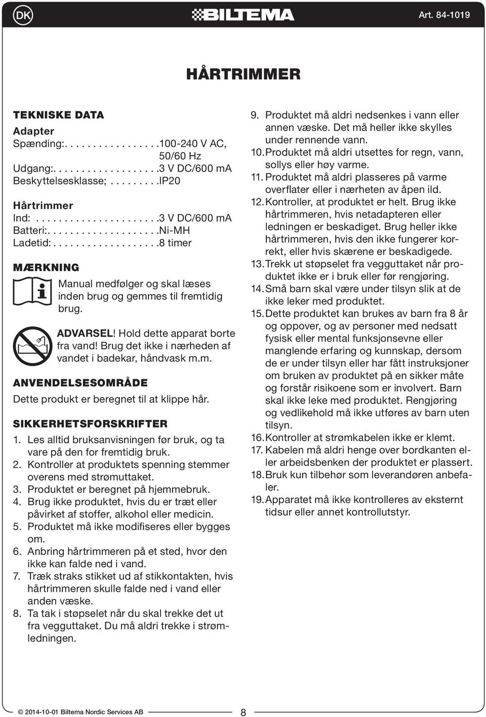 Sikkerhetsforskrifter 1. Les lltid ruksnvisningen før ruk, og t vre på den for fremtidig ruk. 2. Kontroller t produktets spenning stemmer overens med strømuttket. 3. Produktet er eregnet på hjemmeruk.