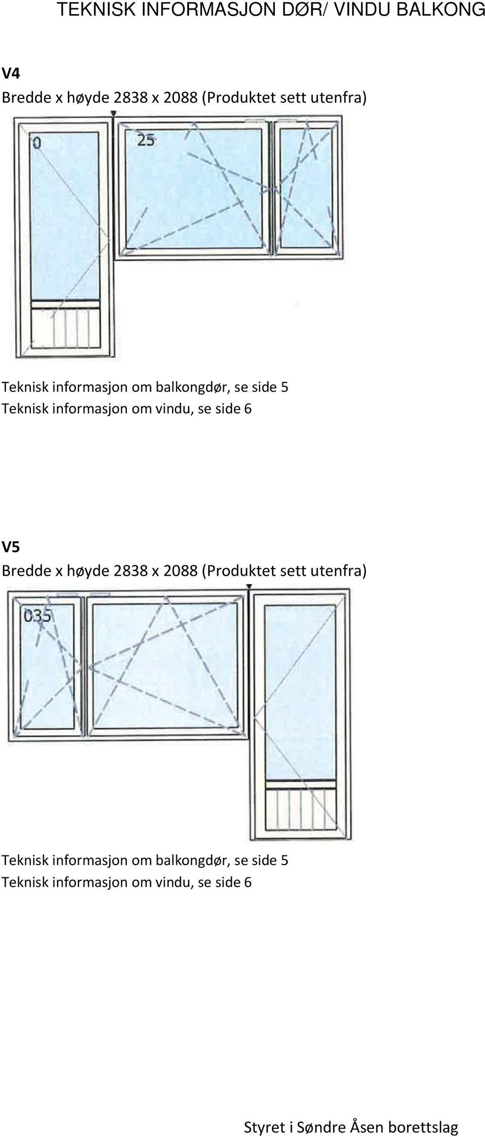 om vindu, se side 6 V5 Bredde x høyde 2838 x 2088 (Produktet  om vindu, se side