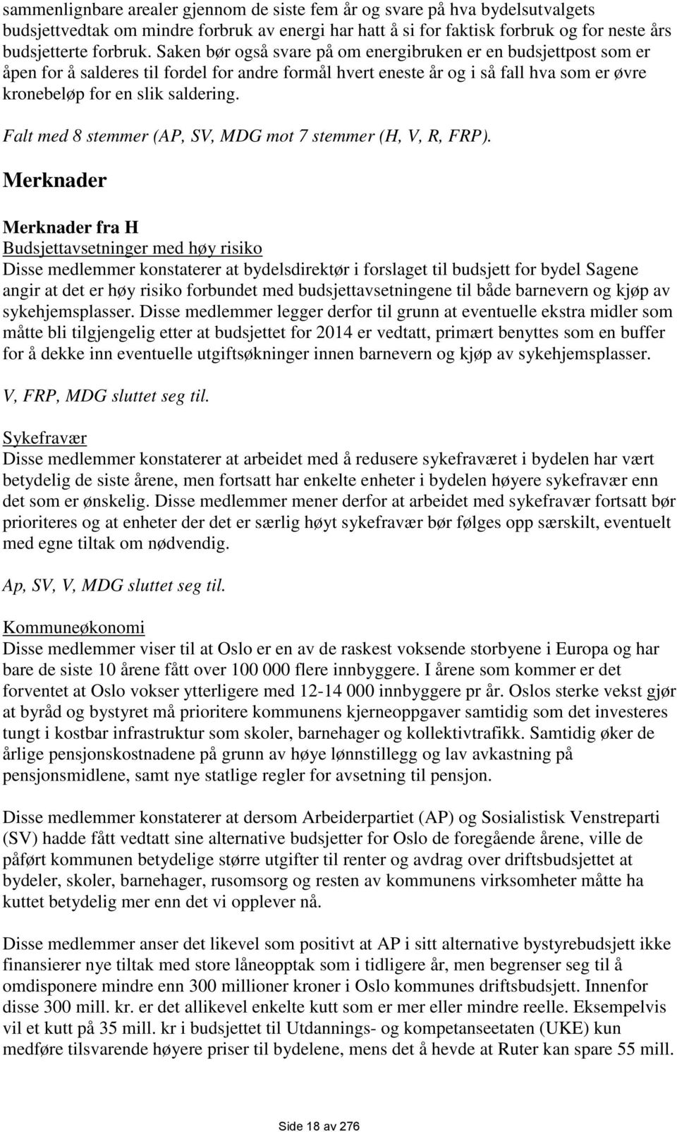 Falt med 8 stemmer (AP, SV, MDG mot 7 stemmer (H, V, R, FRP).