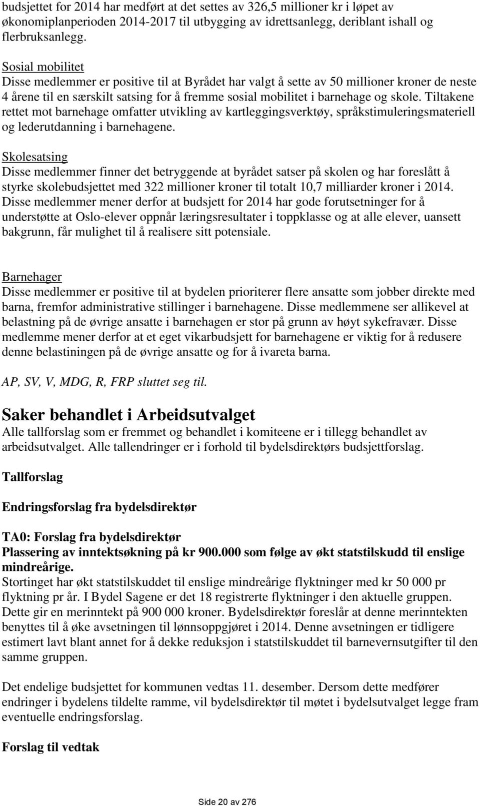 Tiltakene rettet mot barnehage omfatter utvikling av kartleggingsverktøy, språkstimuleringsmateriell og lederutdanning i barnehagene.