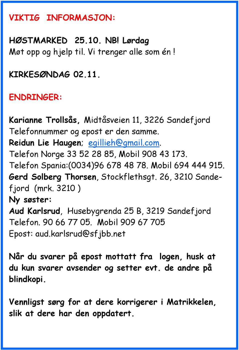 Telefon Spania:(0034)96 678 48 78. Mobil 694 444 915. Gerd Solberg Thorsen, Stockflethsgt. 26, 3210 Sandefjord (mrk.