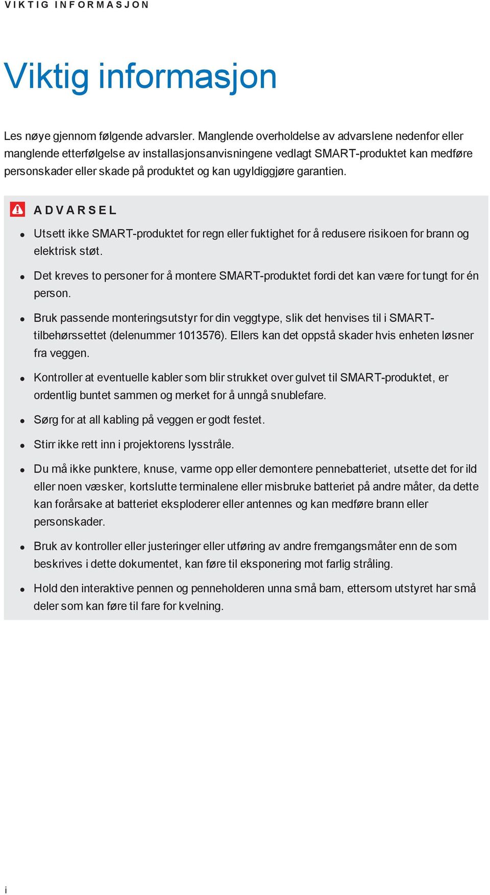 garantien. A D V A R S E L Utsett ikke SMART-produktet for regn eller fuktighet for å redusere risikoen for brann og elektrisk støt.